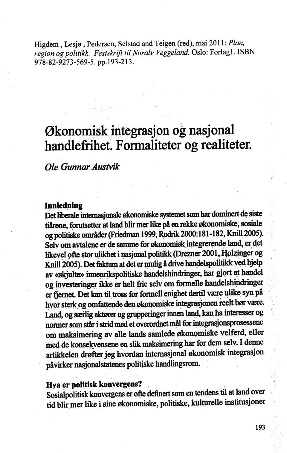 Ole Gunnar Austvik Innledning Ø liberale internasjonale økanomisk +e systemet Ø har dominert Ø siste tiårene, forutsetter at land blir Øer like p å en rekke økøomiske, sosiale og Ølitiske områder