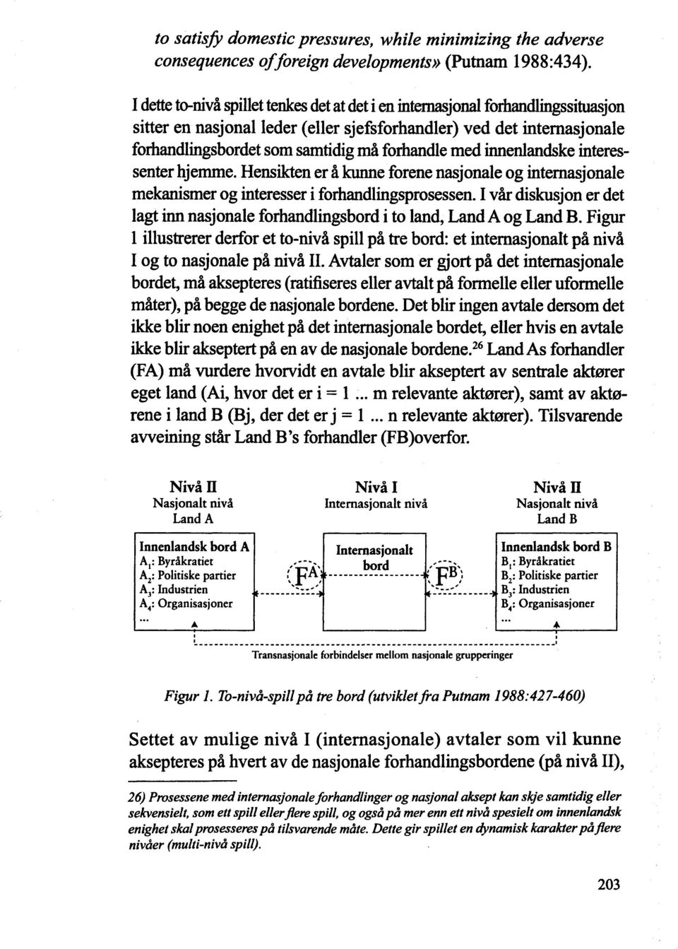 medinnenlandske interessenterhjemme. Hens er å kunne forene nasjonale og internasjonale mekanismer og interesser i forhandlingsprosessen.