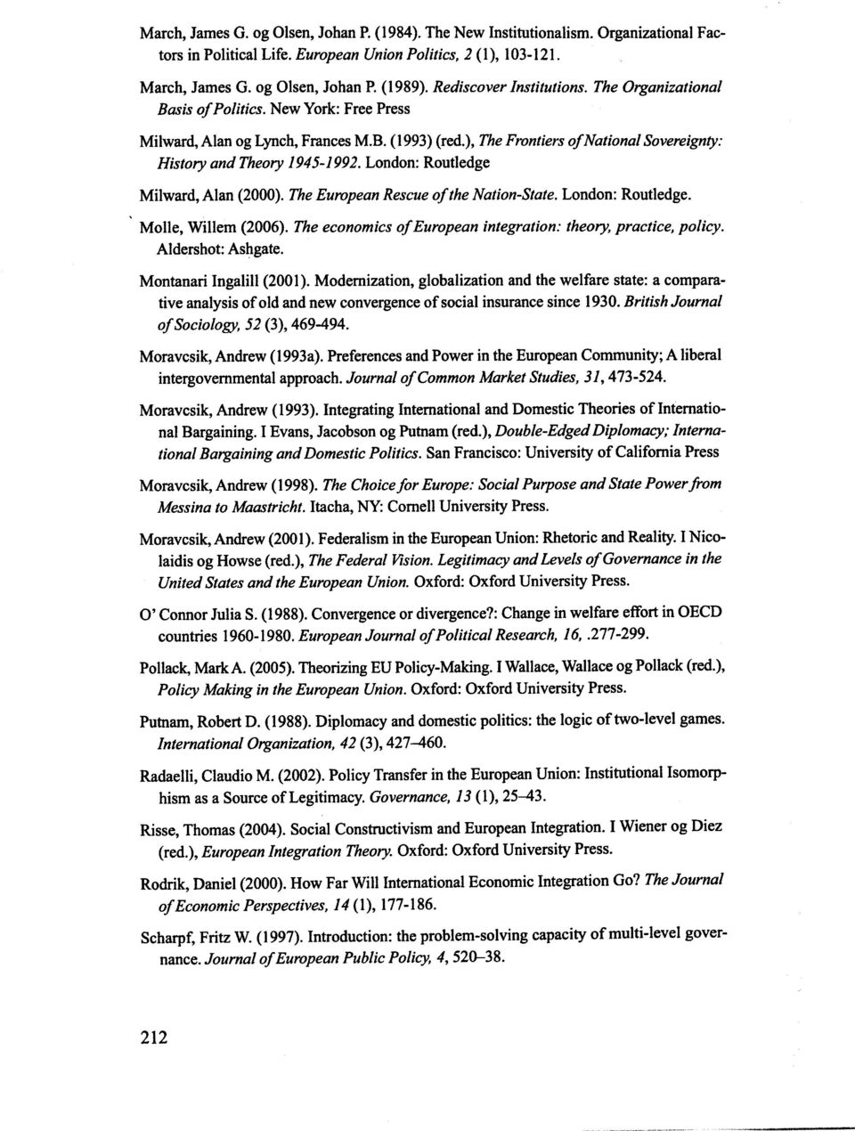 ), The Frontiers of National Sovereignty: History and Theory 1945-1992. London: Routledge Milward, Alan (2000). The European Rescue of the Nation-State. London: Routledge. Molle, Willem (2006).