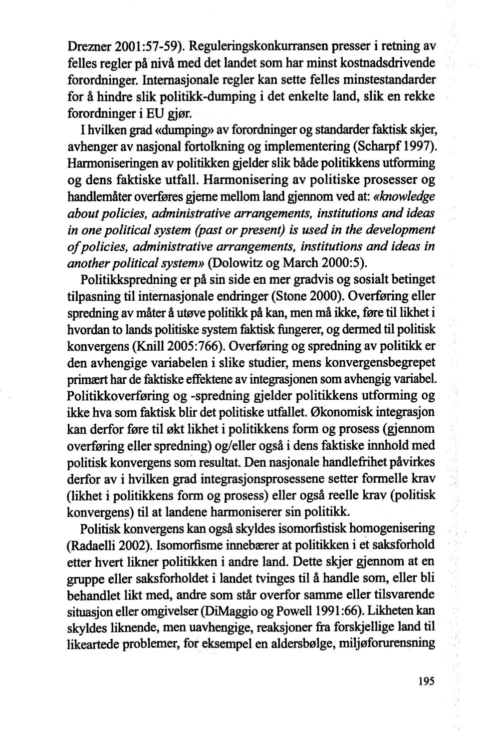 I hvilken grad «dumping» av forordninger og stanøder faktisk skjer, avhenger av nasjonal fortolkning og implementering (Scharpf 1997).