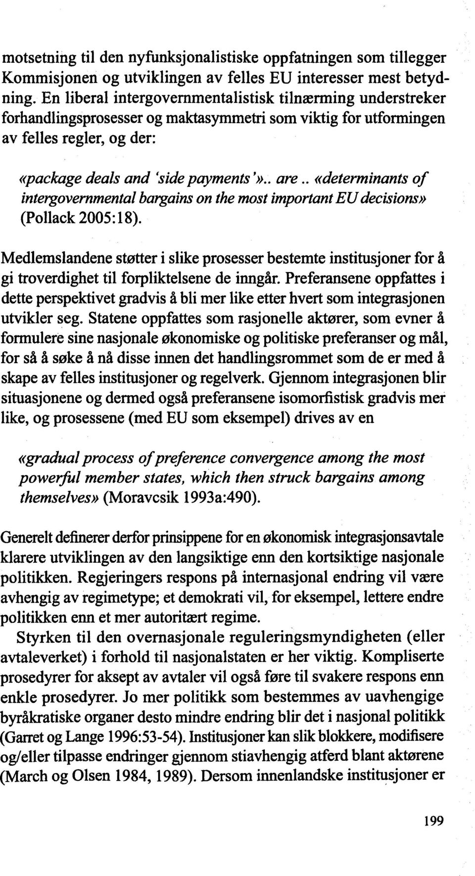 . adeterminants of intergovernmental bargams on the most importanteudecåsåons» (Pollack 2005:18).