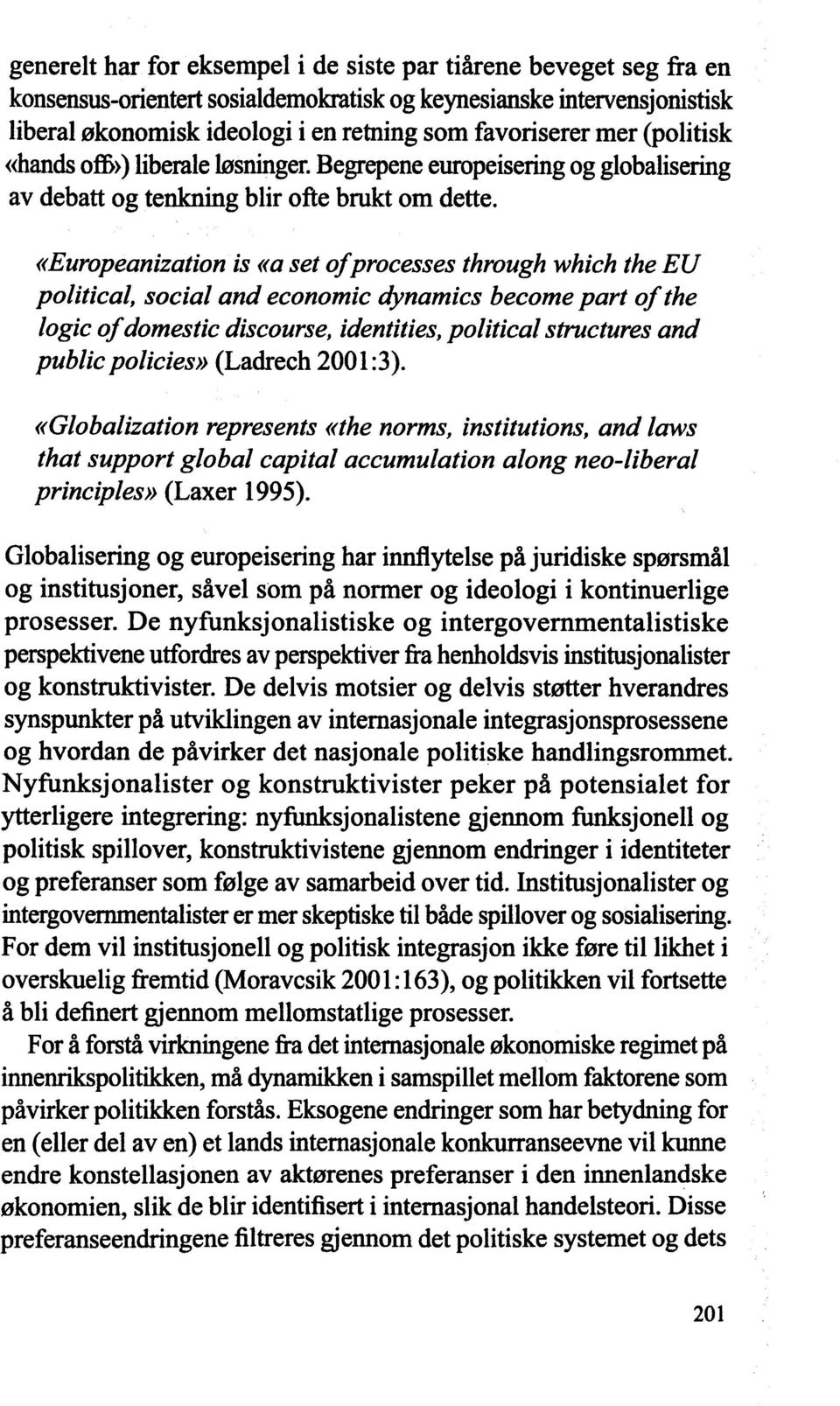 «hands offi>) liberale Øsninger. BegrØene europeisering og globalisering av debatt og teøing blir ofte brukt om dette.