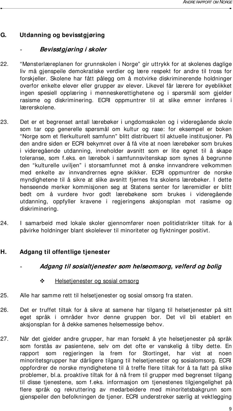 Skolene har fått pålegg om å motvirke diskriminerende holdninger overfor enkelte elever eller grupper av elever.