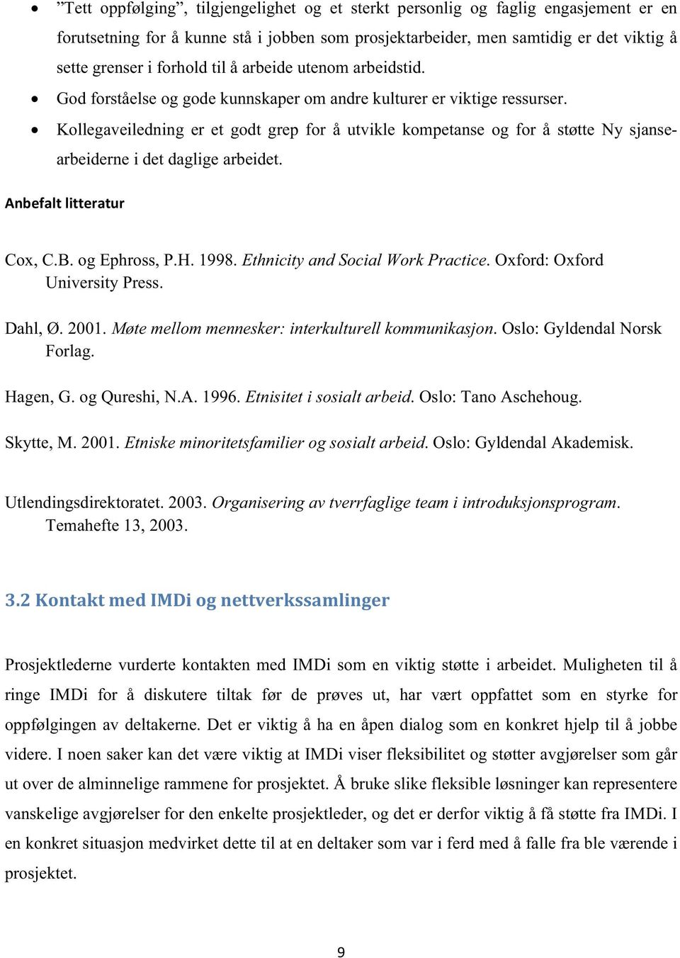 Kollegaveiledning er et godt grep for å utvikle kompetanse og for å støtte Ny sjansearbeiderne i det daglige arbeidet. Anbefaltlitteratur Cox, C.B. og Ephross, P.H. 1998.