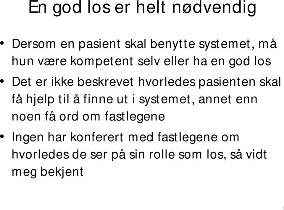 få hjelp til å finne ut i systemet, annet enn noen få ord om fastlegene Ingen har