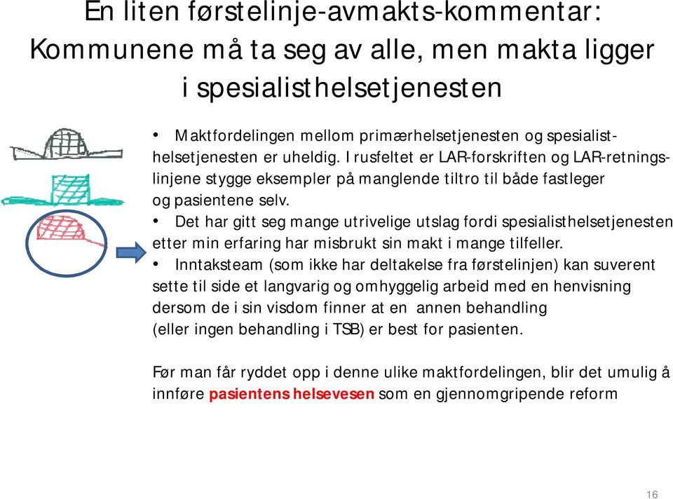 Det har gitt seg mange utrivelige utslag fordi spesialisthelsetjenesten etter min erfaring har misbrukt sin makt i mange tilfeller.