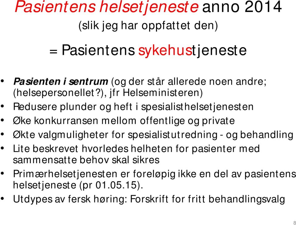 ), jfr Helseministeren) Redusere plunder og heft i spesialisthelsetjenesten Øke konkurransen mellom offentlige og private Økte valgmuligheter