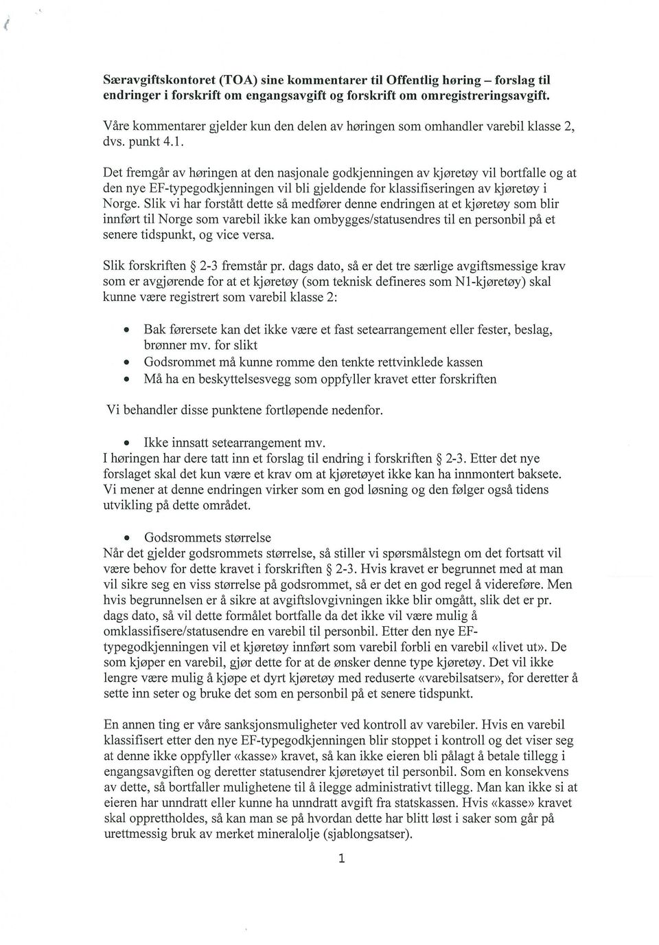 Det fremgar av horingen at den nasjonale godkjenningen av kjoretoy vii bortfalle og at den nye EF-typegodkjenningen vii bli gjeldende for klassifiseringen av kjoretoy i Norge.