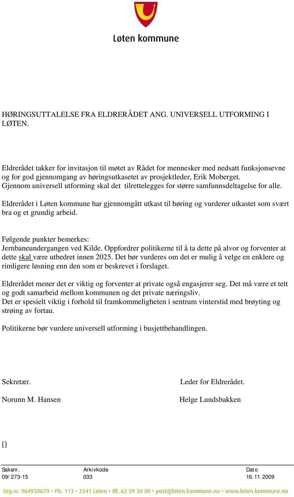 Gjennom universell utforming skal det tilrettelegges for større samfunnsdeltagelse for alle.