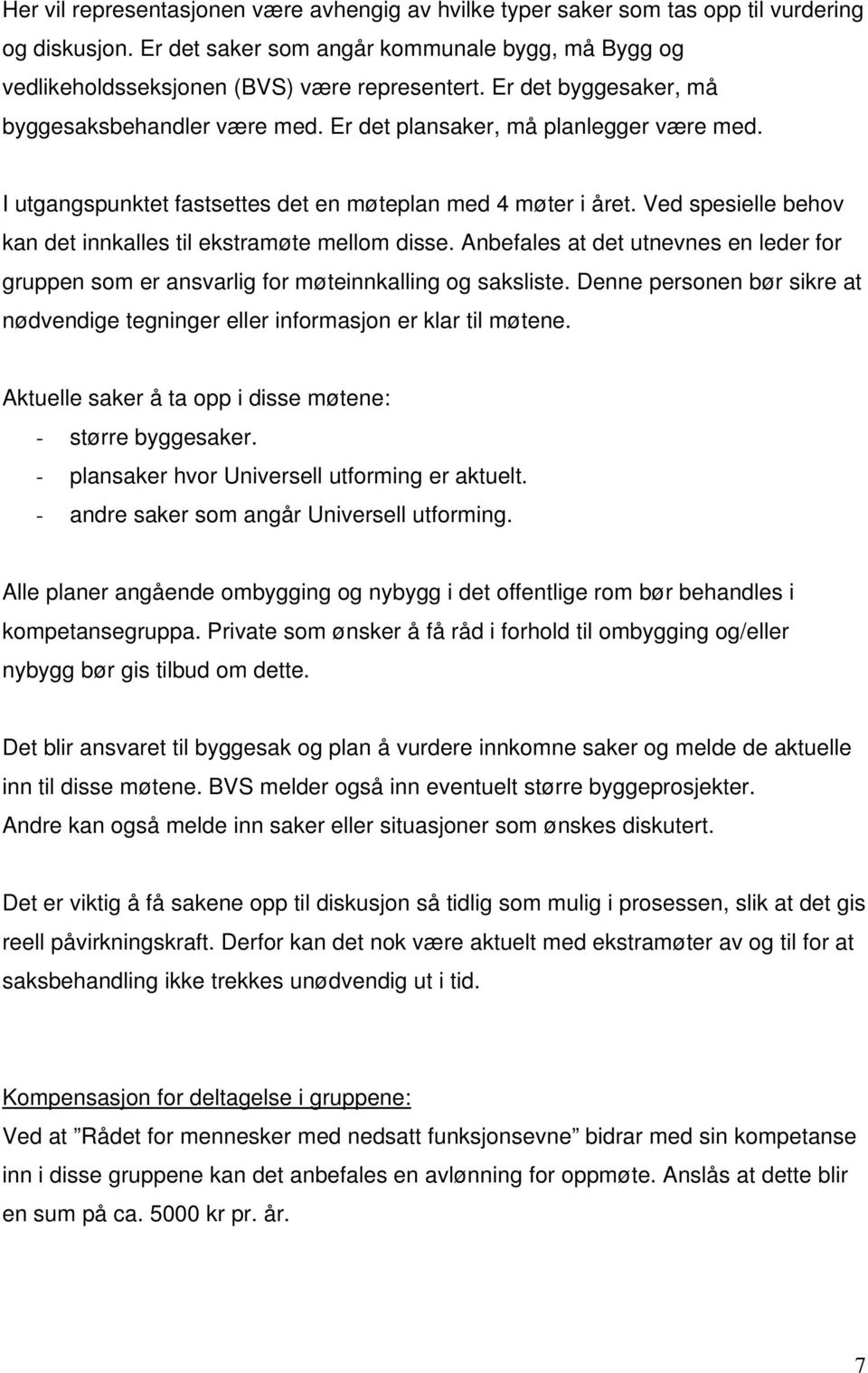 Ved spesielle behov kan det innkalles til ekstramøte mellom disse. Anbefales at det utnevnes en leder for gruppen som er ansvarlig for møteinnkalling og saksliste.