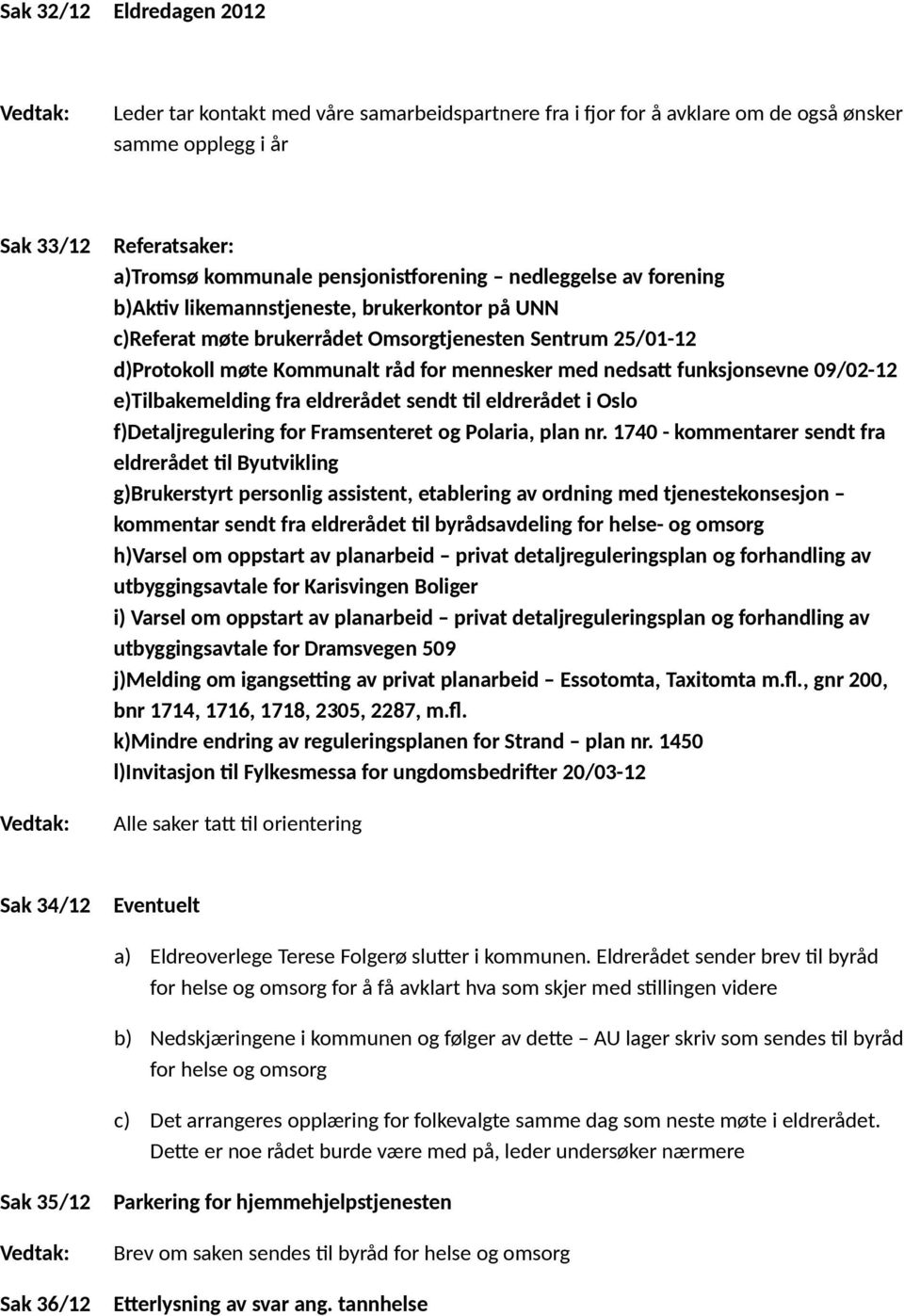 funksjonsevne 09/02-12 e)tilbakemelding fra eldrerådet sendt til eldrerådet i Oslo f)detaljregulering for Framsenteret og Polaria, plan nr.