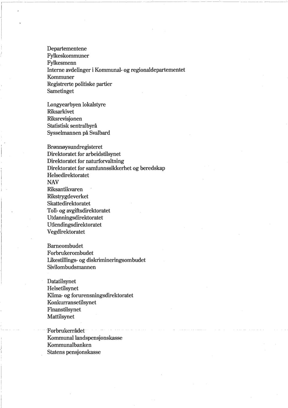 Helsedirektoratet NAV Riksantikvaren Rikstrygdeverket Skattedirektoratet Toll- og avgifsdirektoratet Utdanningsdirektoratet Utlendingsdirektoratet Vegdirektoratet Barneombudet Forbrukerombudet