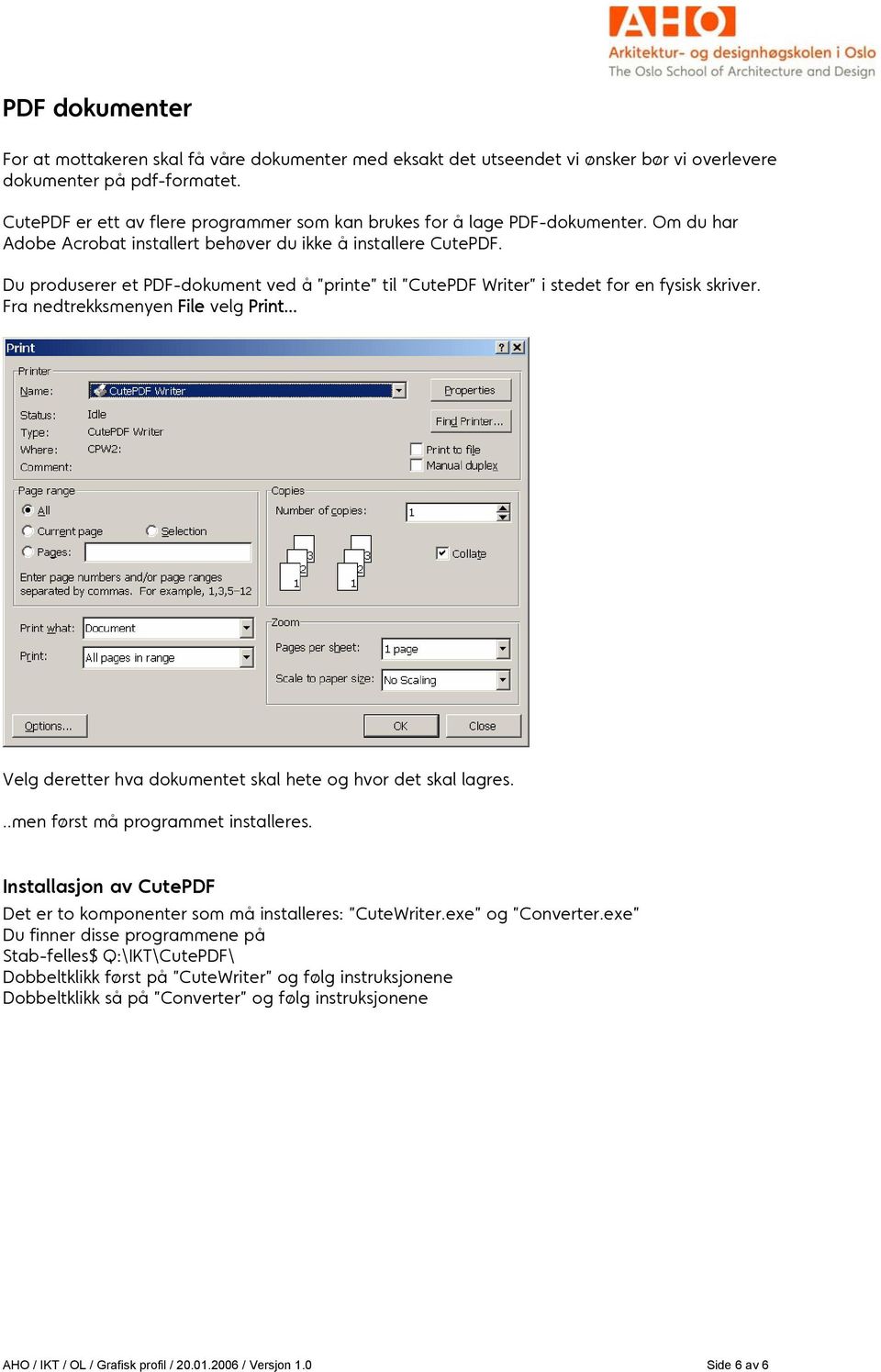 Du produserer et PDF-dokument ved å printe til CutePDF Writer i stedet for en fysisk skriver. Fra nedtrekksmenyen File velg Print... Velg deretter hva dokumentet skal hete og hvor det skal lagres.