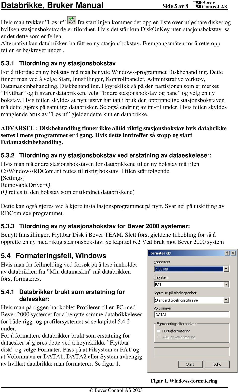 3.1 Tilordning av ny stasjonsbokstav For å tilordne en ny bokstav må man benytte Windows-programmet Diskbehandling.