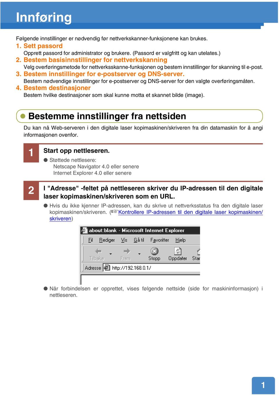 Bestem innstillinger for e-postserver og DNS-server. Bestem nødvendige innstillinger for e-postserver og DNS-server for den valgte overføringsmåten. 4.