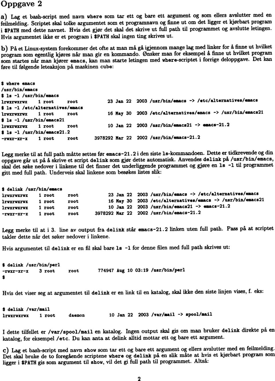 Hvis det gjør det skal det skrive ut full path til programmet og avslutte letingen. Hvis argumentet ikke er et program i $PATH skal ingen ting skrives ut.