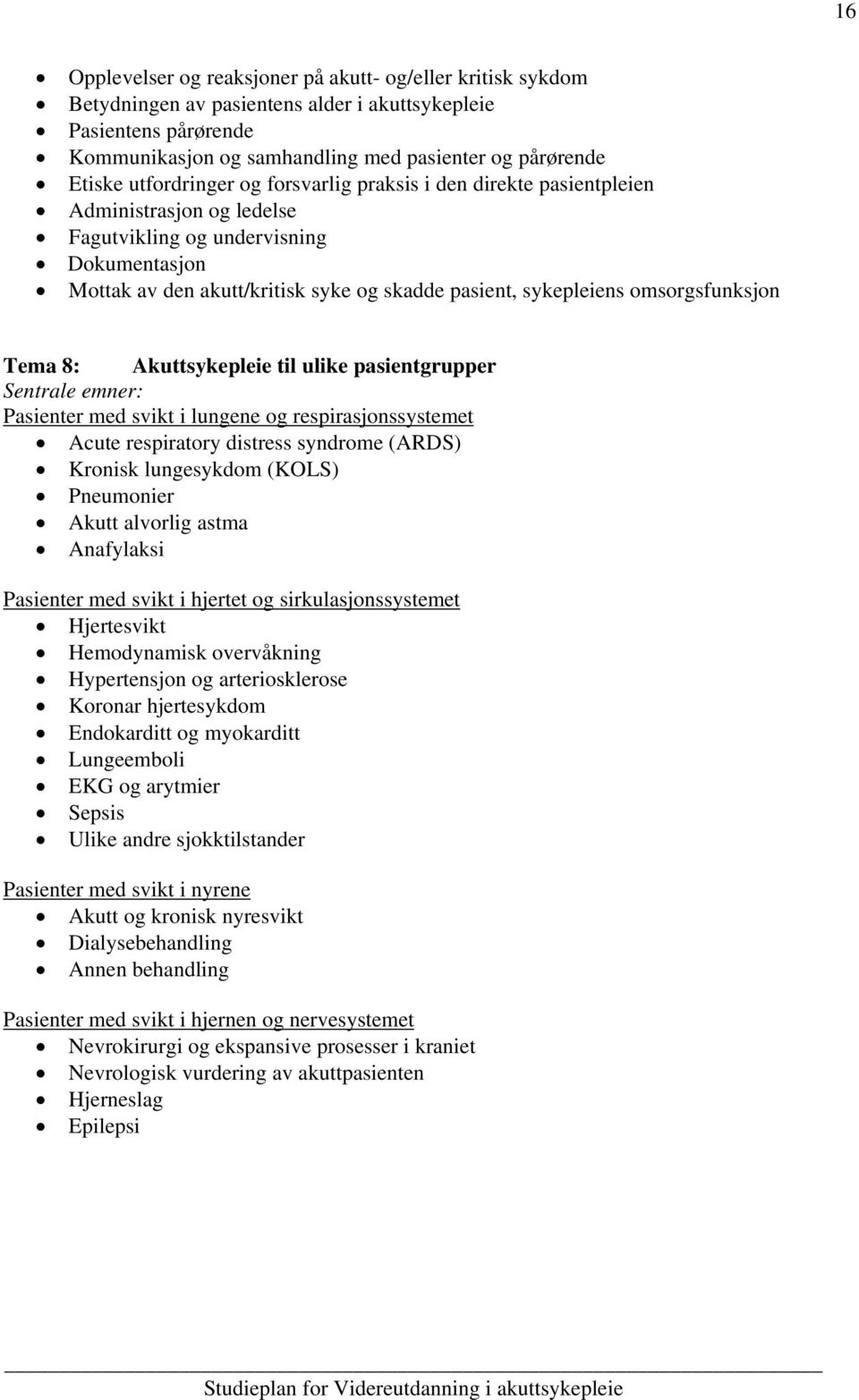 omsorgsfunksjon Tema 8: Akuttsykepleie til ulike pasientgrupper Sentrale emner: Pasienter med svikt i lungene og respirasjonssystemet Acute respiratory distress syndrome (ARDS) Kronisk lungesykdom