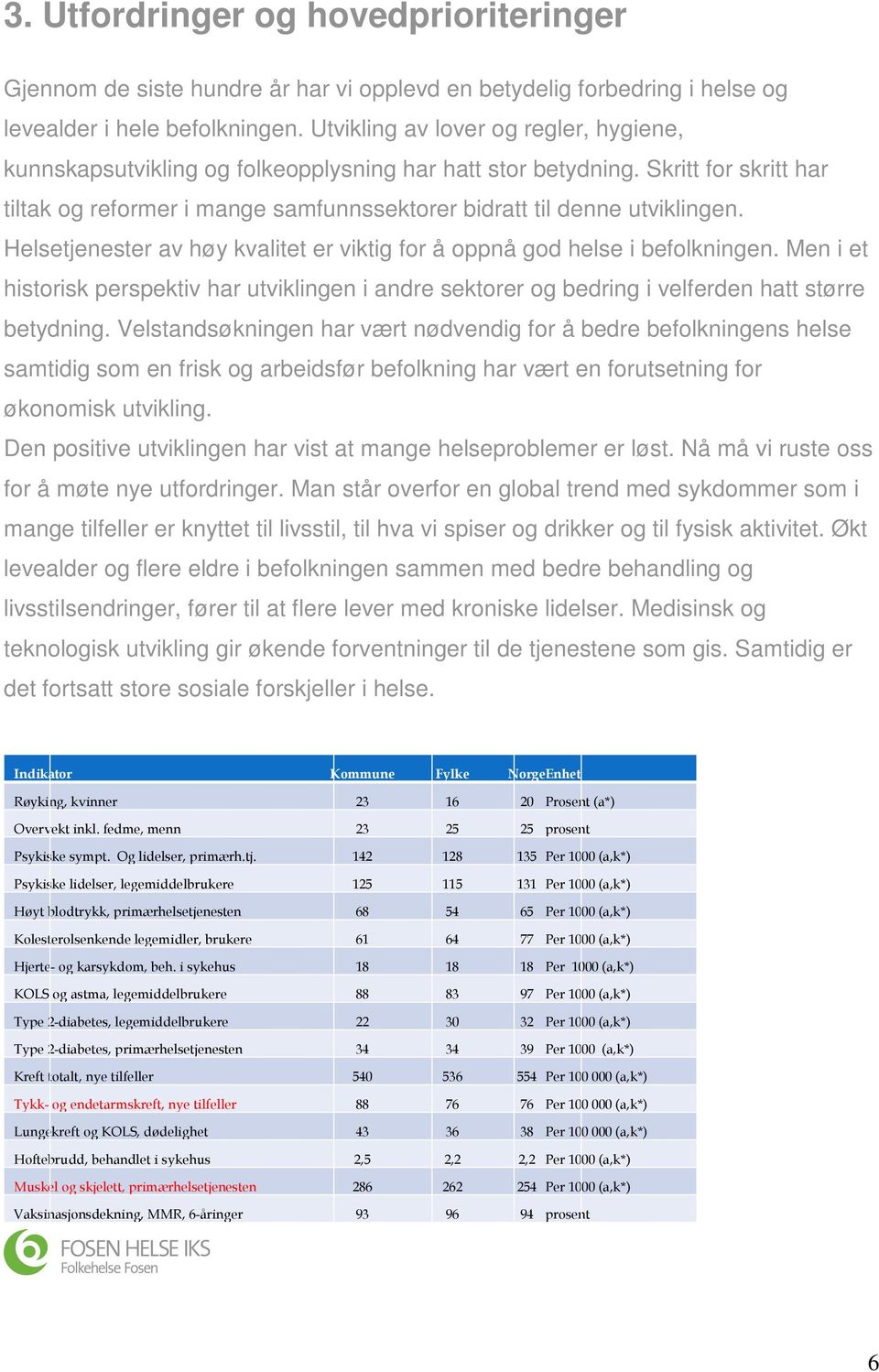 Helsetjenester av høy kvalitet er viktig for å oppnå god helse i befolkningen. Men i et historisk perspektiv har utviklingen i andre sektorer og bedring i velferden hatt større betydning.