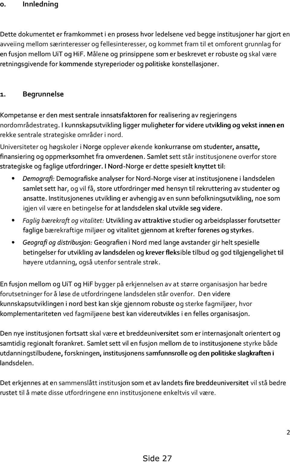 Begrunnelse Kompetanse er den mest sentrale innsatsfaktoren for realisering av regjeringens nordområdestrateg.