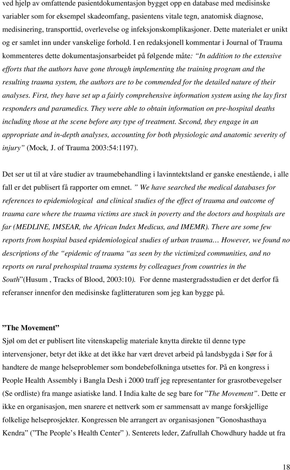 I en redaksjonell kommentar i Journal of Trauma kommenteres dette dokumentasjonsarbeidet på følgende måte: In addition to the extensive efforts that the authors have gone through implementing the