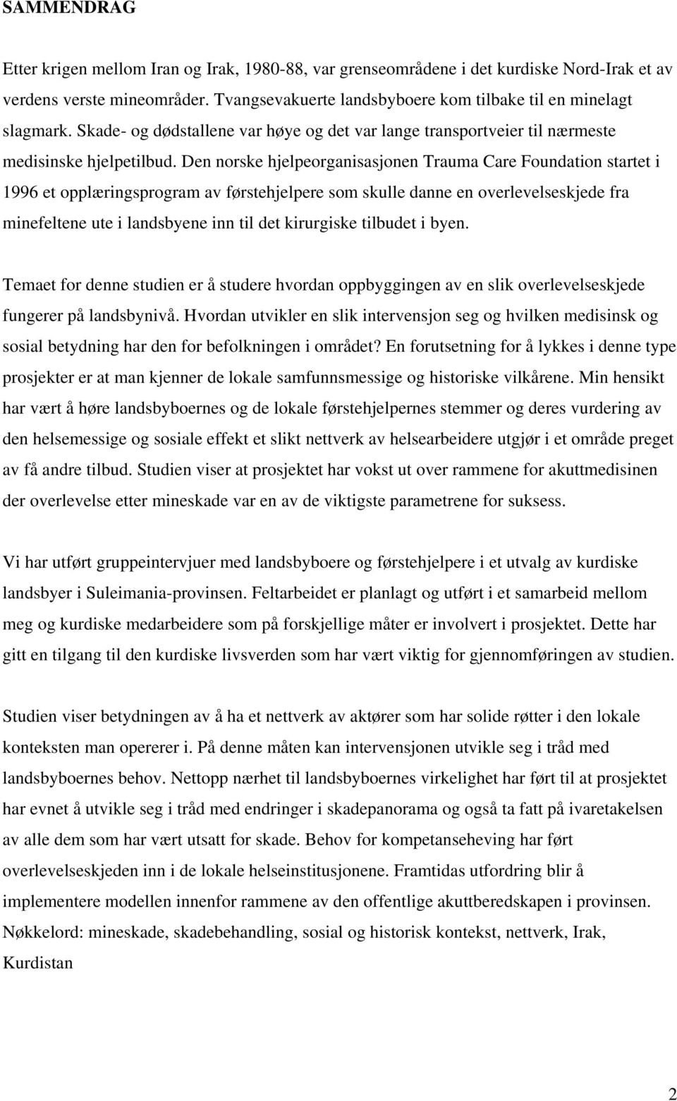 Den norske hjelpeorganisasjonen Trauma Care Foundation startet i 1996 et opplæringsprogram av førstehjelpere som skulle danne en overlevelseskjede fra minefeltene ute i landsbyene inn til det