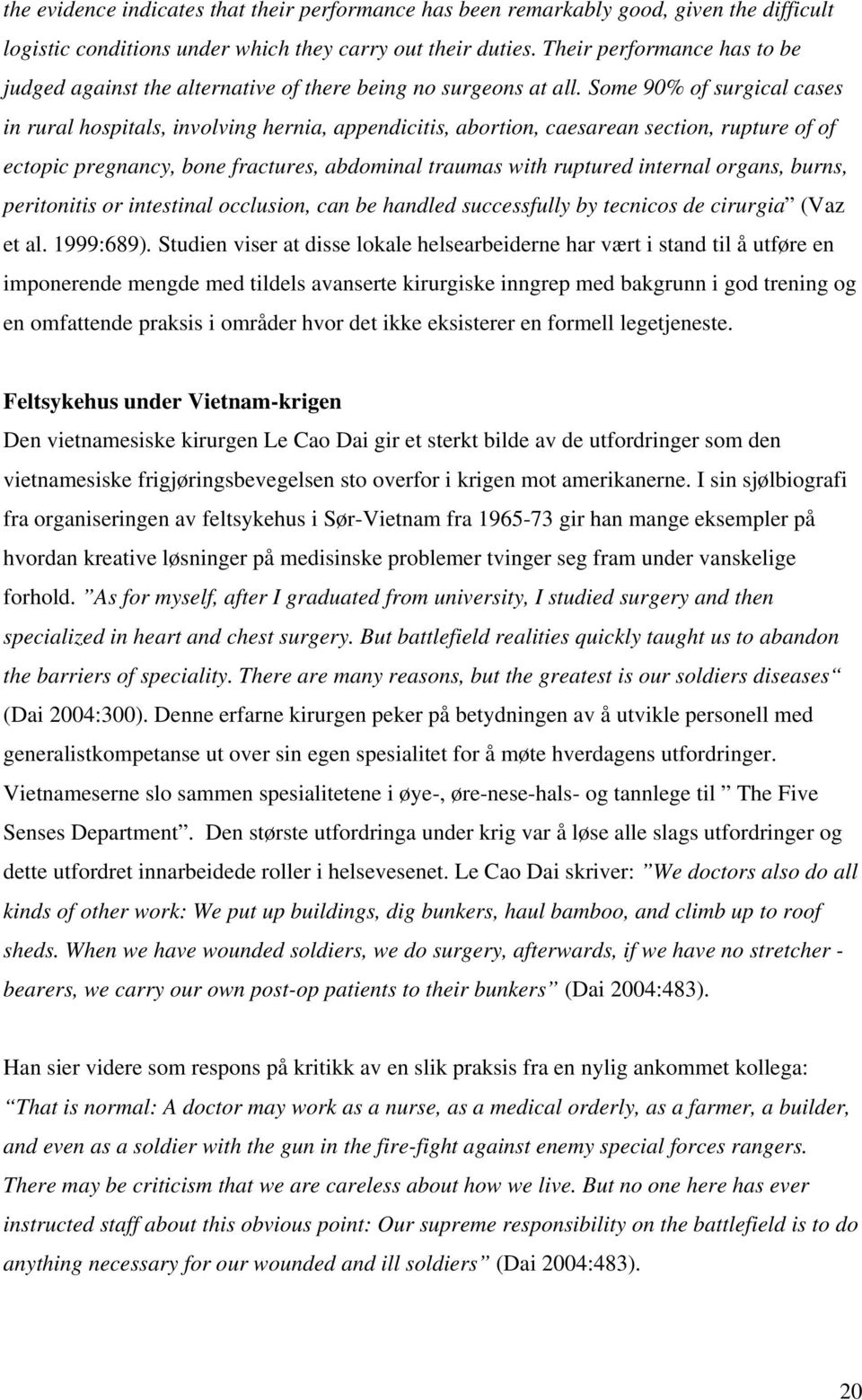 Some 90% of surgical cases in rural hospitals, involving hernia, appendicitis, abortion, caesarean section, rupture of of ectopic pregnancy, bone fractures, abdominal traumas with ruptured internal