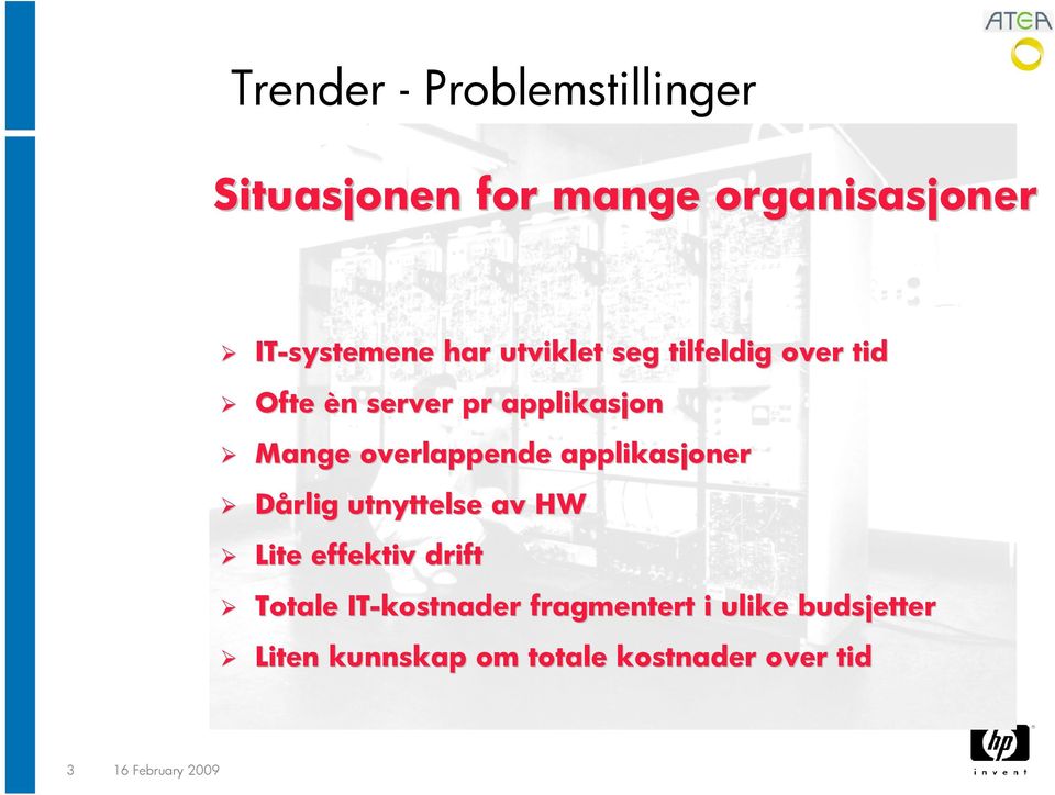 applikasjoner Dårlig utnyttelse av HW Lite effektiv drift Totale IT-kostnader