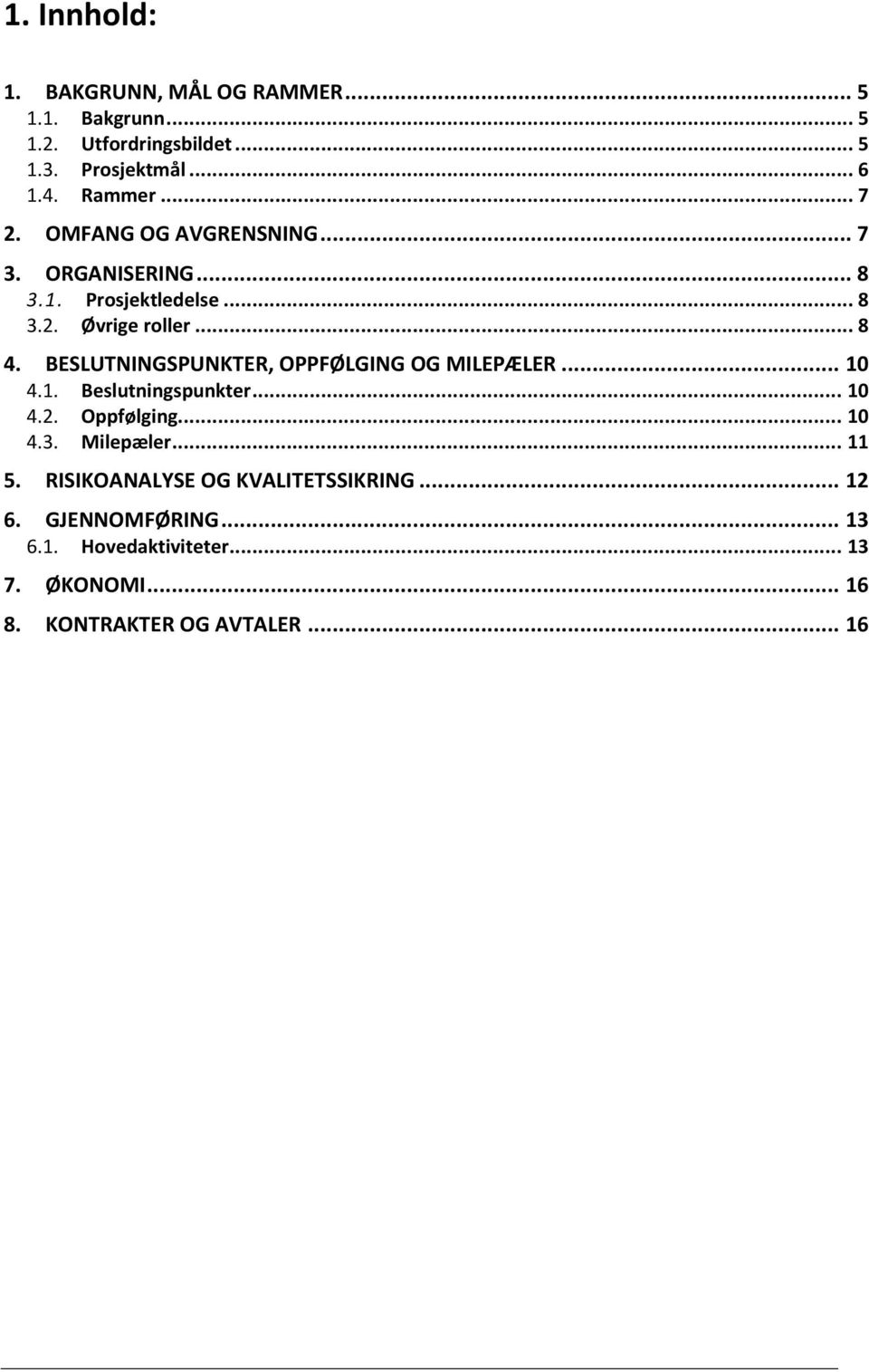 BESLUTNINGSPUNKTER, OPPFØLGING OG MILEPÆLER... 10 4.1. Beslutningspunkter... 10 4.2. Oppfølging... 10 4.3. Milepæler... 11 5.