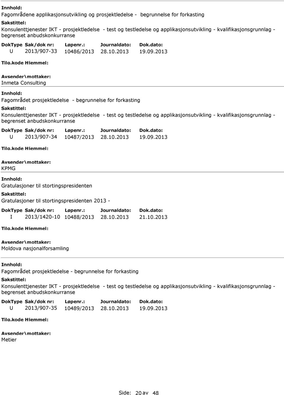 2013 nmeta Consulting nnhold: Fagområdet prosjektledelse - begrunnelse for forkasting Konsulenttjenester KT - prosjektledelse - test og testledelse og applikasjonsutvikling - kvalifikasjonsgrunnlag -