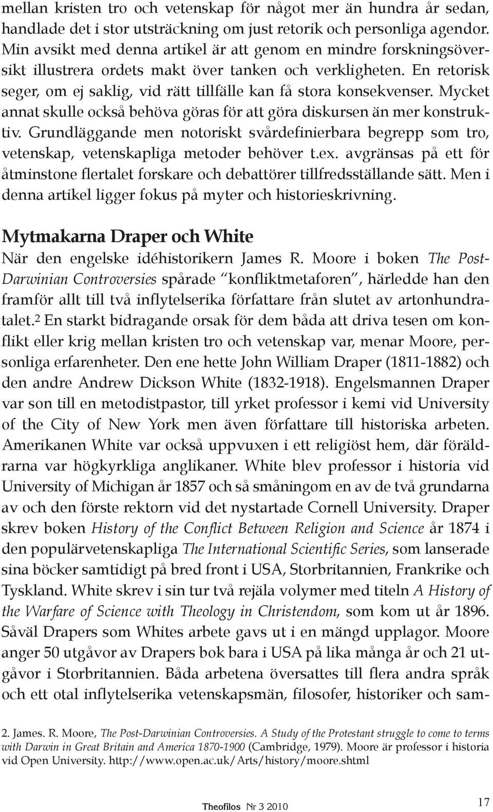 En retorisk seger, om ej saklig, vid rätt tillfälle kan få stora konsekvenser. Mycket annat skulle också behöva göras för att göra diskursen än mer konstruktiv.