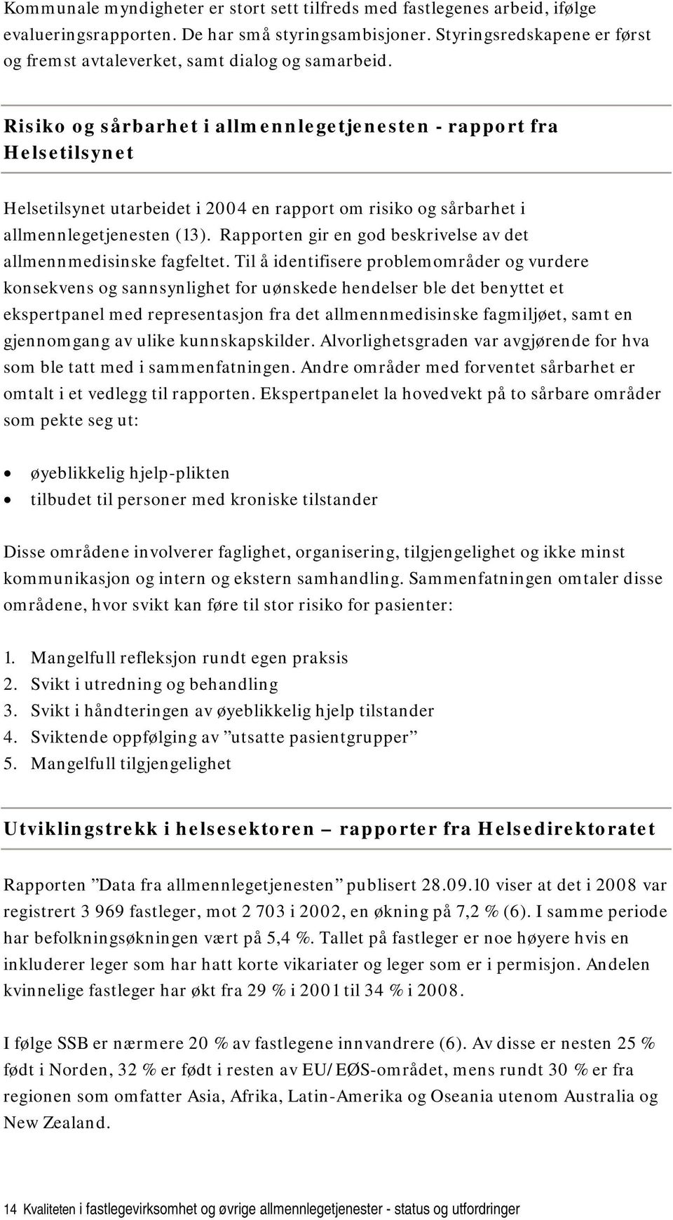 Risiko og sårbarhet i allmennlegetjenesten - rapport fra Helsetilsynet Helsetilsynet utarbeidet i 2004 en rapport om risiko og sårbarhet i allmennlegetjenesten (13).