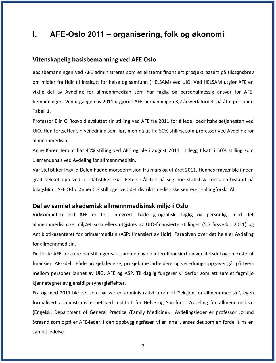 Ved utgangen av 2011 utgjorde AFE-bemanningen 3,2 årsverk fordelt på åtte personer, Tabell 1.