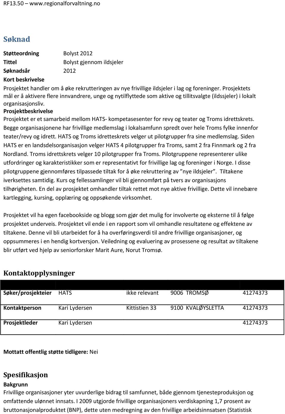 Prosjektbeskrivelse Prosjektet er et samarbeid mellom HATS- kompetasesenter for revy og teater og Troms idrettskrets.