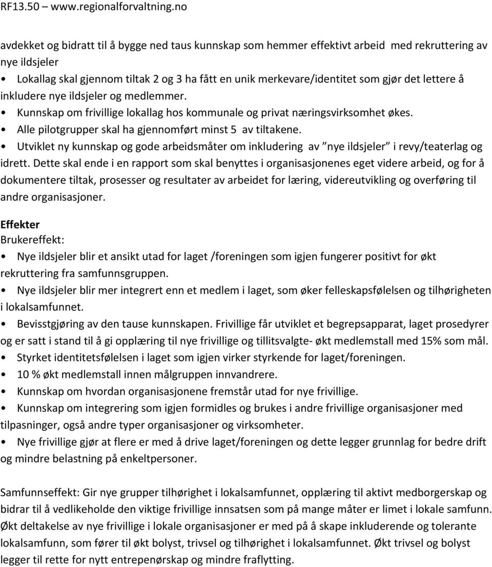 Utviklet ny kunnskap og gode arbeidsmåter om inkludering av nye ildsjeler i revy/teaterlag og idrett.