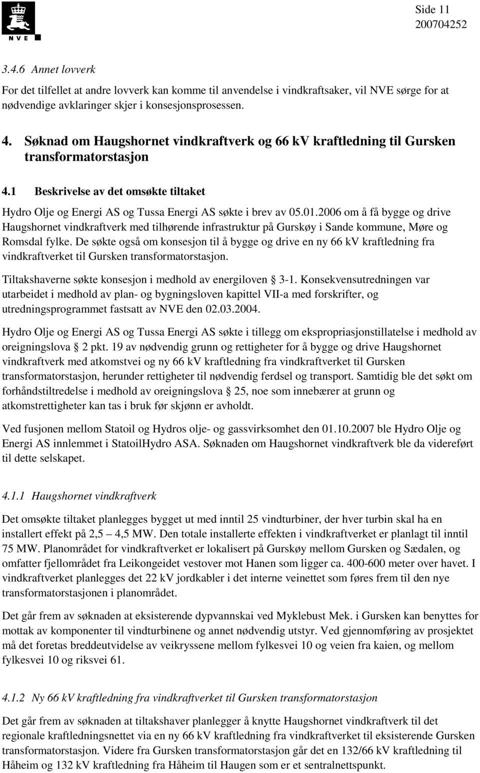 2006 om å få bygge og drive Haugshornet vindkraftverk med tilhørende infrastruktur på Gurskøy i Sande kommune, Møre og Romsdal fylke.