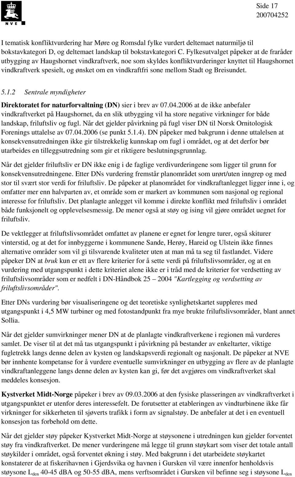 mellom Stadt og Breisundet. 5.1.2 Sentrale myndigheter Direktoratet for naturforvaltning (DN) sier i brev av 07.04.