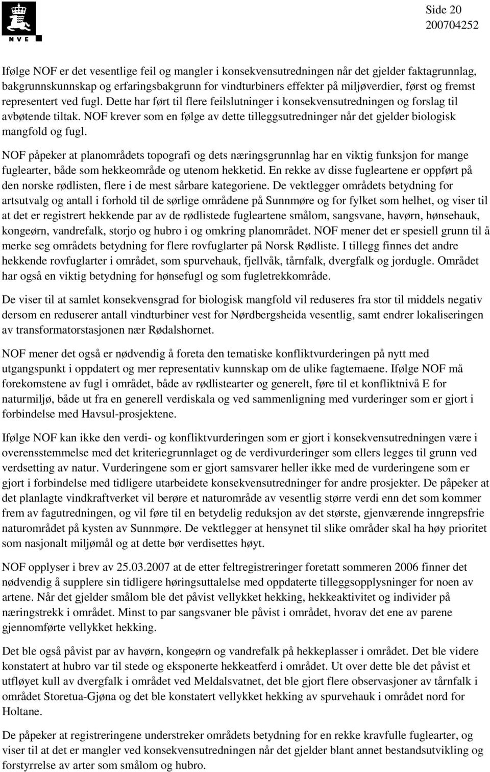 NOF krever som en følge av dette tilleggsutredninger når det gjelder biologisk mangfold og fugl.