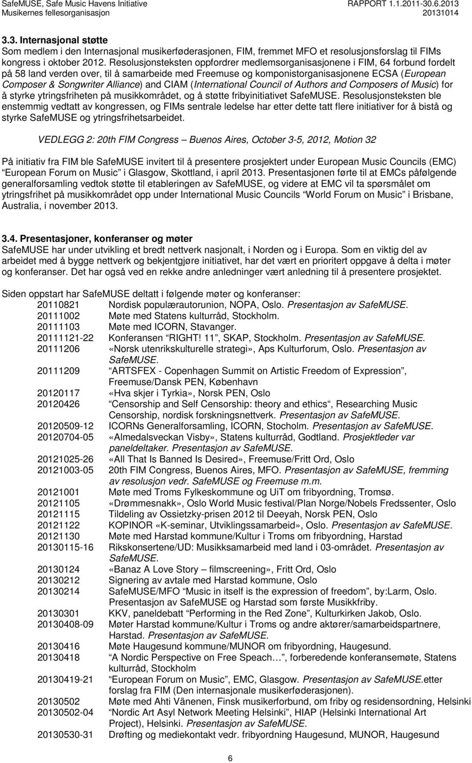 Alliance) and CIAM (International Council of Authors and Composers of Music) for å styrke ytringsfriheten på musikkområdet, og å støtte fribyinitiativet SafeMUSE.