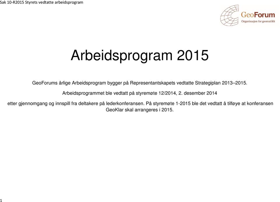 Arbeidsprogrammet ble vedtatt på styremøte 12/2014, 2.