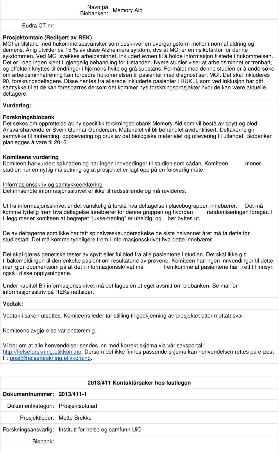 Det er i dag ingen kjent tilgjengelig behandling for tilstanden. Nyere studier viser at arbeidsminnet er trenbart, og effekten knyttes til endringer i hjernens hvite og grå substans.