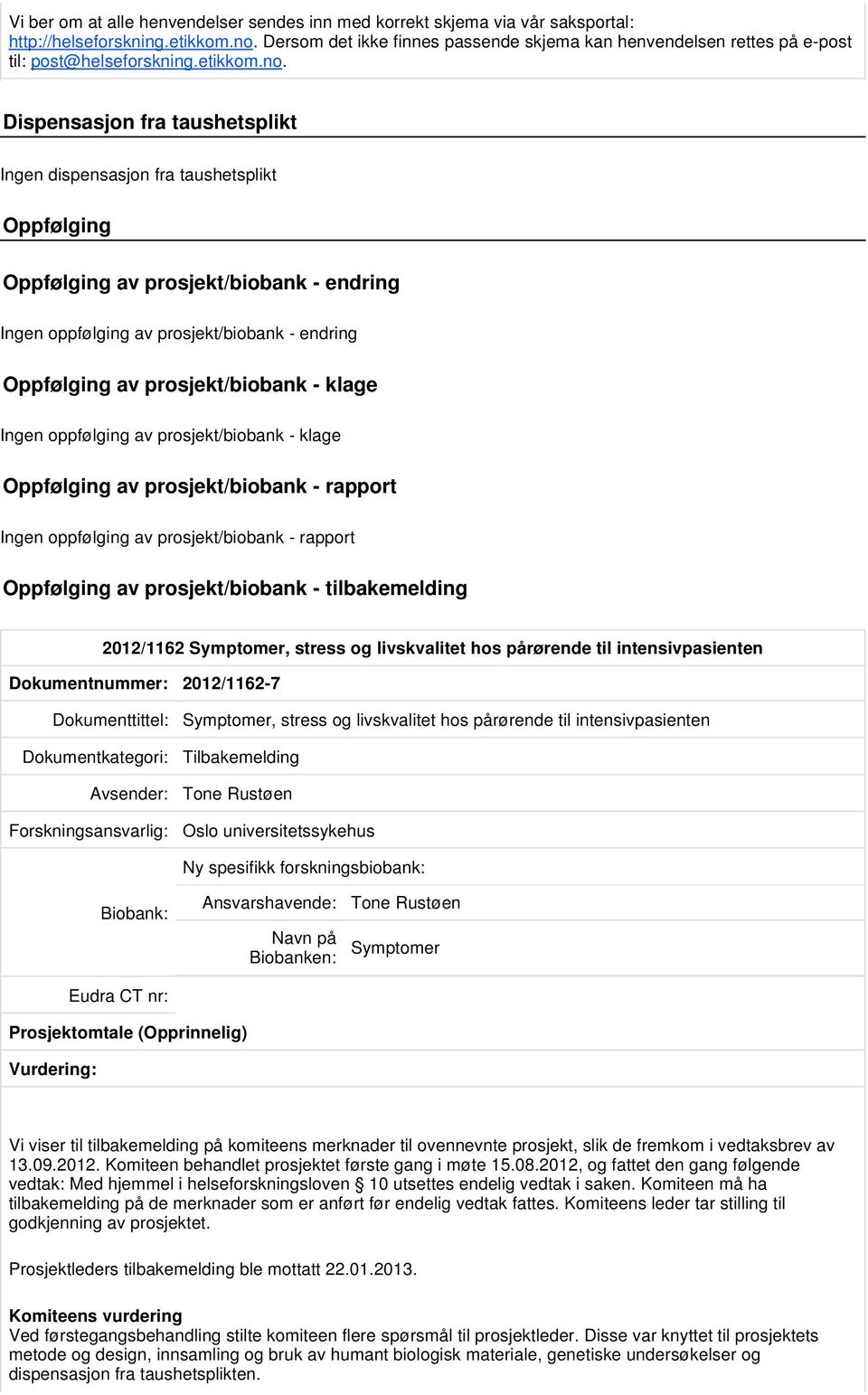 Symptomer, stress og livskvalitet hos pårørende til intensivpasienten Dokumentnummer: 2012/1162-7 Dokumenttittel: Symptomer, stress og livskvalitet hos pårørende til intensivpasienten Avsender: