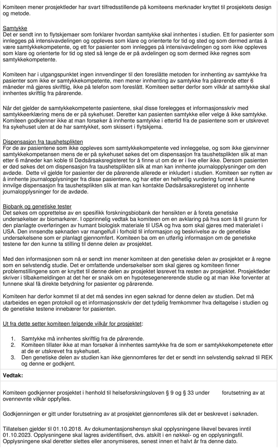 Ett for pasienter som innlegges på intensivavdelingen og oppleves som klare og orienterte for tid og sted og som dermed antas å være samtykkekompetente, og ett for pasienter som innlegges på