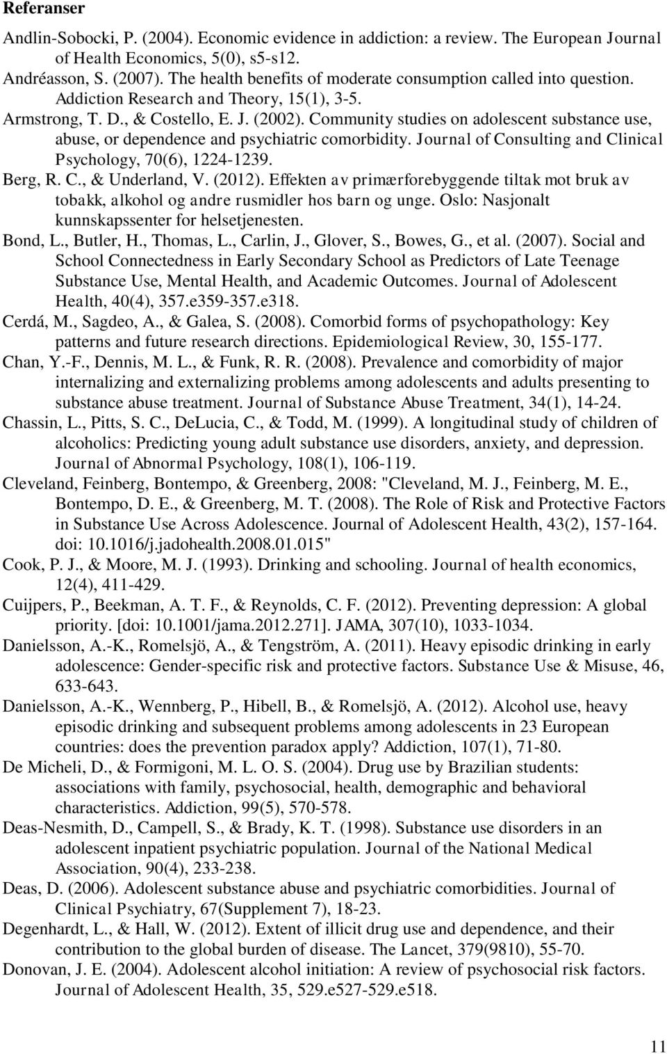 Community studies on adolescent substance use, abuse, or dependence and psychiatric comorbidity. Journal of Consulting and Clinical Psychology, 70(6), 1224-1239. Berg, R. C., & Underland, V. (2012).