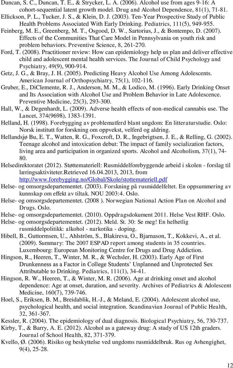 , & Bontempo, D. (2007). Effects of the Communities That Care Model in Pennsylvania on youth risk and problem behaviors. Preventive Science, 8, 261-270. Ford, T. (2008).