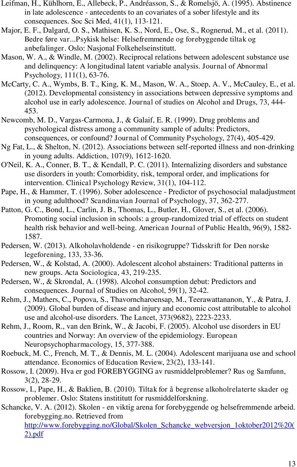 ..psykisk helse: Helsefremmende og forebyggende tiltak og anbefalinger. Oslo: Nasjonal Folkehelseinstitutt. Mason, W. A., & Windle, M. (2002).