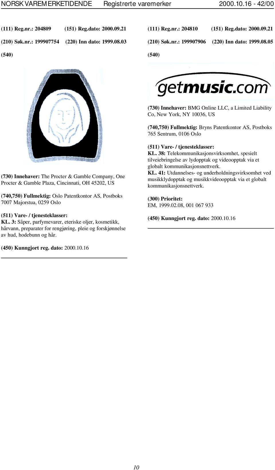 05 (730) Innehaver: BMG Online LLC, a Limited Liability Co, New York, NY 10036, US (730) Innehaver: The Procter & Gamble Company, One Procter & Gamble Plaza, Cincinnati, OH 45202, US (740,750)