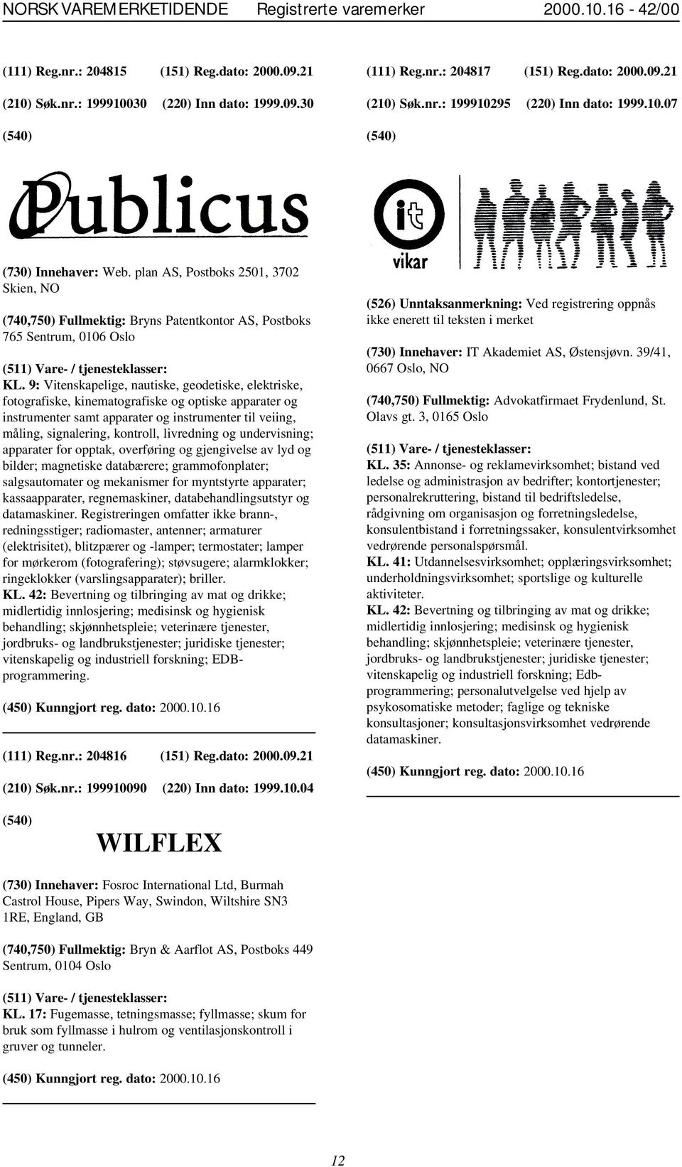 9: Vitenskapelige, nautiske, geodetiske, elektriske, fotografiske, kinematografiske og optiske apparater og instrumenter samt apparater og instrumenter til veiing, måling, signalering, kontroll,