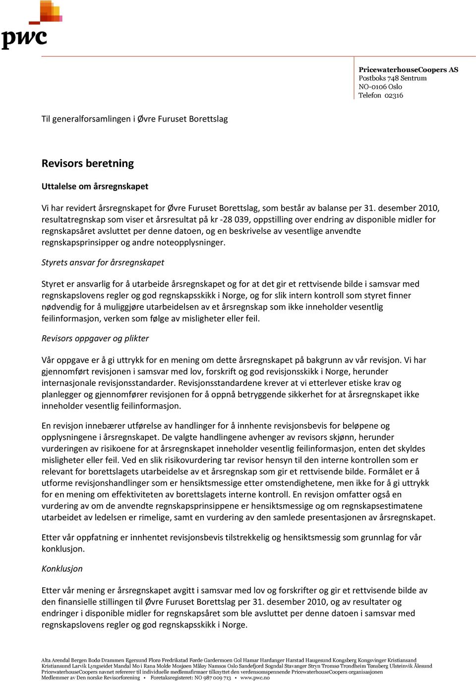 desember 2010, resultatregnskap som viser et årsresultat på kr -28 039, oppstilling over endring av disponible midler for regnskapsåret avsluttet per denne datoen, og en beskrivelse av vesentlige