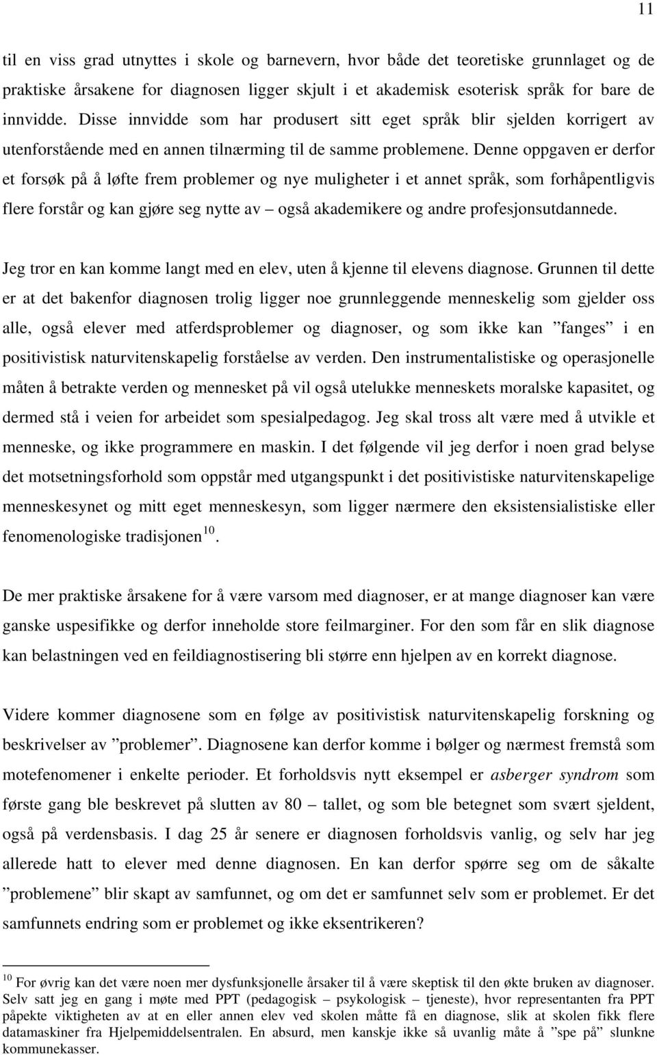 Denne oppgaven er derfor et forsøk på å løfte frem problemer og nye muligheter i et annet språk, som forhåpentligvis flere forstår og kan gjøre seg nytte av også akademikere og andre