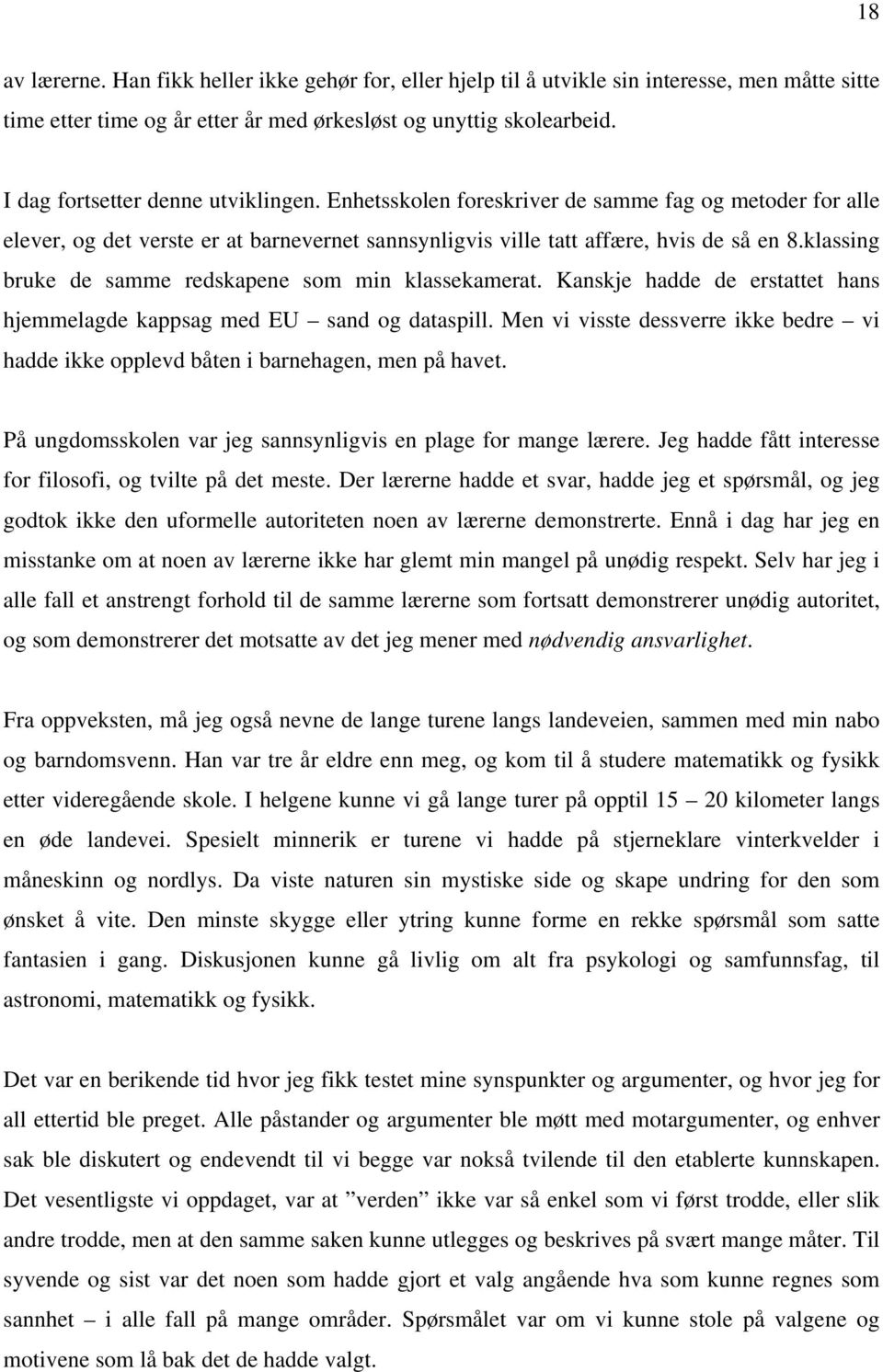 klassing bruke de samme redskapene som min klassekamerat. Kanskje hadde de erstattet hans hjemmelagde kappsag med EU sand og dataspill.